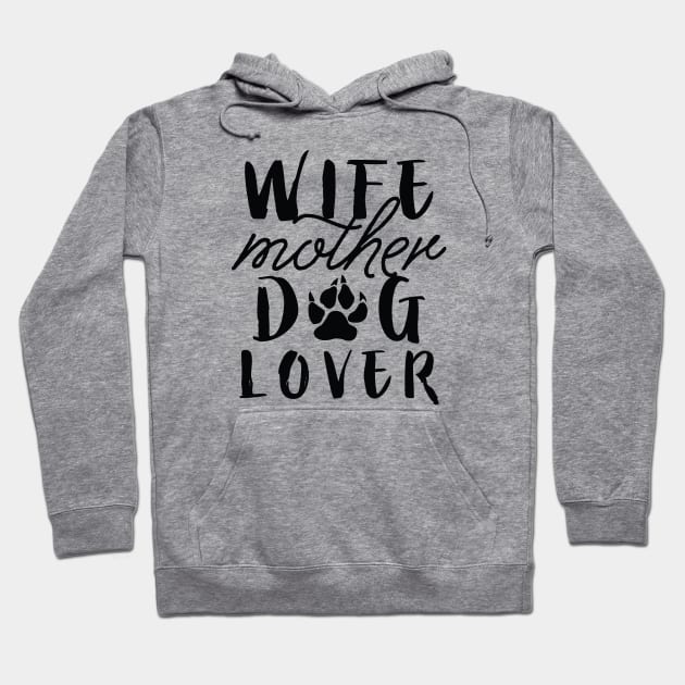 Wife Mother Dog Lover Hoodie by LuckyFoxDesigns